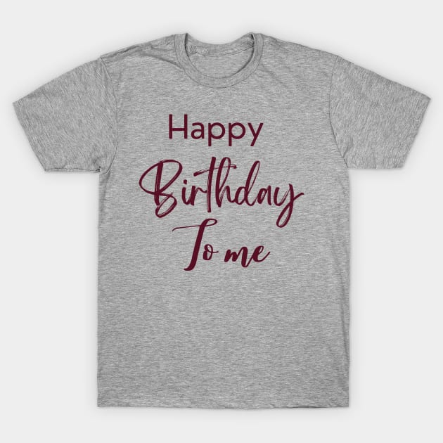 Happy birthday to me T-Shirt by Drawab Designs